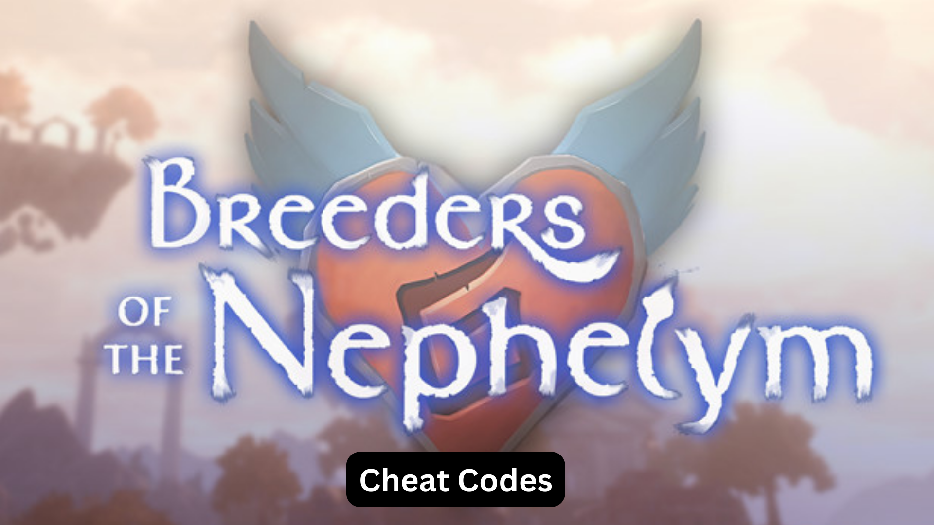 Breeders of the Nephalym – Cheat Codes