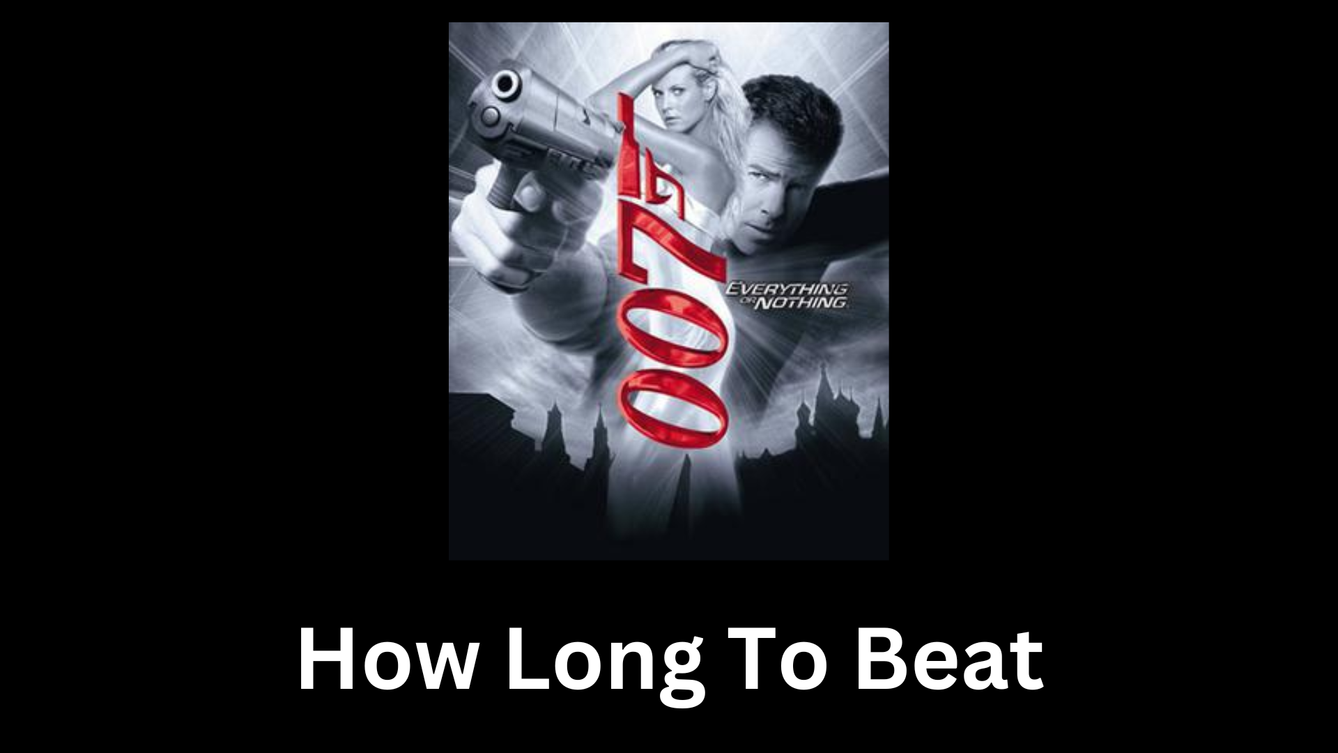 how long to beat james bond 007: everything or nothing