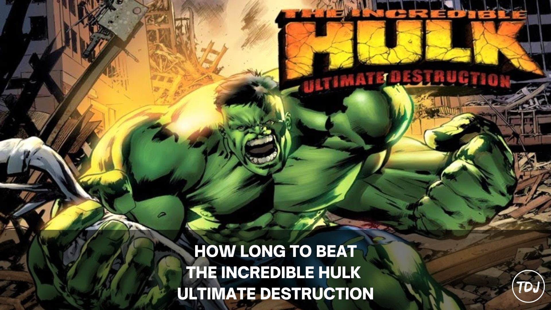 how long to beat the incredible hulk ultimate destruction