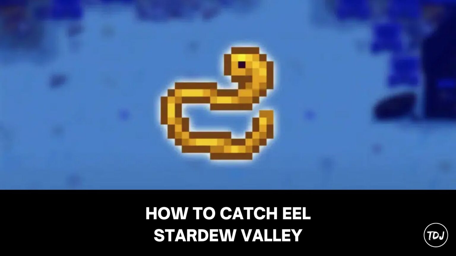 Stardew Valley - How to Catch Eel | The Daily Juice